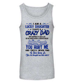 Lucky Daughter T-Shirt, I Have A Crazy Dad, Who Happens Too Cuss A Lot, Funny Dad & Daughter, Gift From Father, Daddy Daughter, Gift For Her 