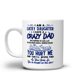 Lucky Daughter T-Shirt, I Have A Crazy Dad, Who Happens Too Cuss A Lot, Funny Dad & Daughter, Gift From Father, Daddy Daughter, Gift For Her 