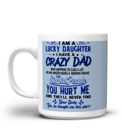 Lucky Daughter T-Shirt, I Have A Crazy Dad, Who Happens Too Cuss A Lot, Funny Dad & Daughter, Gift From Father, Daddy Daughter, Gift For Her 