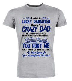 Lucky Daughter T-Shirt, I Have A Crazy Dad, Who Happens Too Cuss A Lot, Funny Dad & Daughter, Gift From Father, Daddy Daughter, Gift For Her 