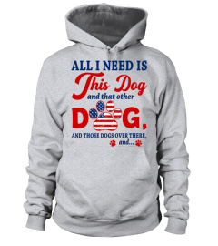 4th of July Dog Mom T-Shirt, All I Need Is This Dog, And That Other Dog, And Those Dogs Over There, Dog Lovers, Dog Lady, American Flag