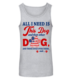 4th of July Dog Mom T-Shirt, All I Need Is This Dog, And That Other Dog, And Those Dogs Over There, Dog Lovers, Dog Lady, American Flag