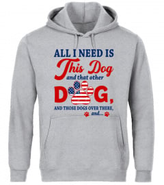 4th of July Dog Mom T-Shirt, All I Need Is This Dog, And That Other Dog, And Those Dogs Over There, Dog Lovers, Dog Lady, American Flag