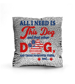 4th of July Dog Mom T-Shirt, All I Need Is This Dog, And That Other Dog, And Those Dogs Over There, Dog Lovers, Dog Lady, American Flag