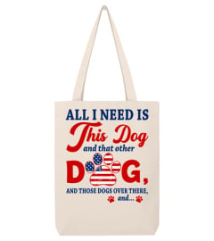 4th of July Dog Mom T-Shirt, All I Need Is This Dog, And That Other Dog, And Those Dogs Over There, Dog Lovers, Dog Lady, American Flag