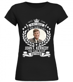 IF YOU DON'T LIKE JOHN F. KENNEDY