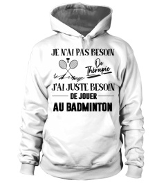 Je n'ai pas besoin de thérapie J'ai juste besoin de jouer au badminton