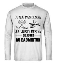 Je n'ai pas besoin de thérapie J'ai juste besoin de jouer au badminton