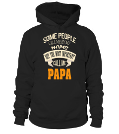 SOME PEOPLE CALL ME BY MY NAME THE MOST IMPORTANT CALL ME PAPA BEST SELLING