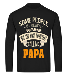 SOME PEOPLE CALL ME BY MY NAME THE MOST IMPORTANT CALL ME PAPA BEST SELLING