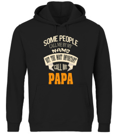 SOME PEOPLE CALL ME BY MY NAME THE MOST IMPORTANT CALL ME PAPA BEST SELLING