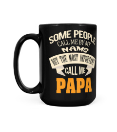 SOME PEOPLE CALL ME BY MY NAME THE MOST IMPORTANT CALL ME PAPA BEST SELLING