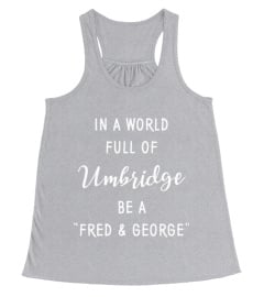 In a world full of umbridge be a Fred and George