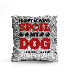 Dog Mom T-Shirt, I Don't Always Spoil My Dog, Oh Wait Yes I Do, Funny Dog Mama, Dog Lovers, Fur Mom, Pet Mother, Dog Owner, Gift For Her