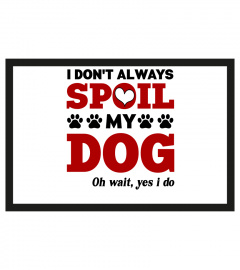 Dog Mom T-Shirt, I Don't Always Spoil My Dog, Oh Wait Yes I Do, Funny Dog Mama, Dog Lovers, Fur Mom, Pet Mother, Dog Owner, Gift For Her