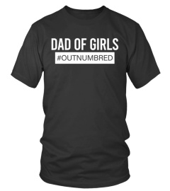 Dad of Girls Outnumbered T-Shirt - Limited Edition