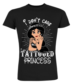 I Don't Care I'm A Tattooed Princess