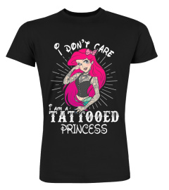 I Don't Care I'm A Tattooed Princess3