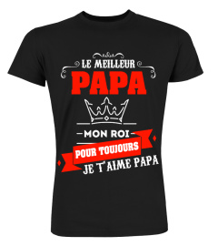 Le Meilleur Papa mon Roi pour toujours je t'aime papa | Cadeau T-Collector®