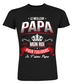 Le Meilleur Papa mon Roi pour toujours je t'aime papa | Cadeau T-Collector®