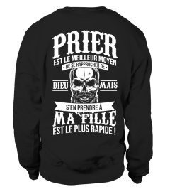 Prier est le meilleur moyen de rapprocher de Dieu mais s'en prendre à ma fille est le plus rapide ! | Cadeau T-Collector®