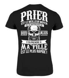 Prier est le meilleur moyen de rapprocher de Dieu mais s'en prendre à ma fille est le plus rapide ! | Cadeau T-Collector®