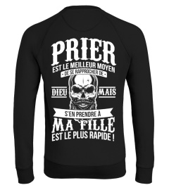 Prier est le meilleur moyen de rapprocher de Dieu mais s'en prendre à ma fille est le plus rapide ! | Cadeau T-Collector®