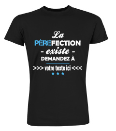 Personnalisable : La Pèrefection existe demandez à "votre texte" | Cadeau T-Collector®