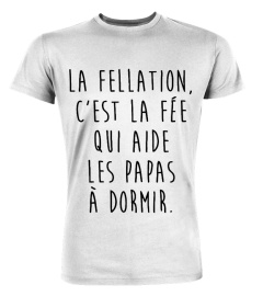 La fellation c'est la fée qui aide les papas à dormir | Cadeau T-Collector®