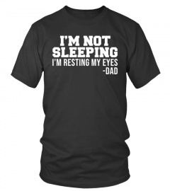 I'm Not Sleeping I'm Resting My Eyes T-Shirt  - Limited Edition