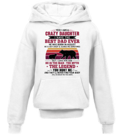 YES I AM A CRAZY DAUGHTER I HAVE THE BEST DAD WAS BORN IN AUGUST - GIFTS FOR DAUGHTERS FROM FATHERS