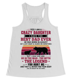 YES I AM A CRAZY DAUGHTER I HAVE THE BEST DAD WAS BORN IN AUGUST - GIFTS FOR DAUGHTERS FROM FATHERS