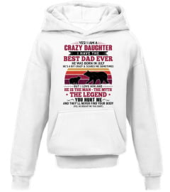 YES I AM A CRAZY DAUGHTER I HAVE THE BEST DAD WAS BORN IN JULY - GIFTS FOR DAUGHTERS FROM FATHERS