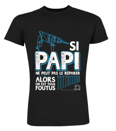 Si Papy ne peut pas le réparer alors on est tous foutus | Cadeau T-Collector®