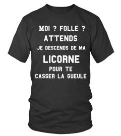 Moi ? Folle ? attends je descends de ma licorne pour te casser la gueule - Edition Limitée