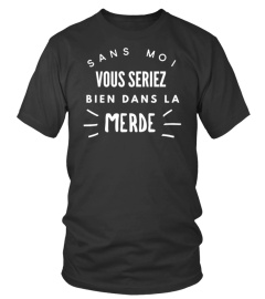 Sans moi vous seriez bien dans la merde - Edition Limitée