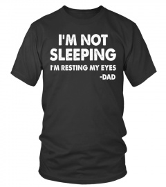 I'm not sleeping I'm just resting my Eyes T-Shirt - Limited Edition