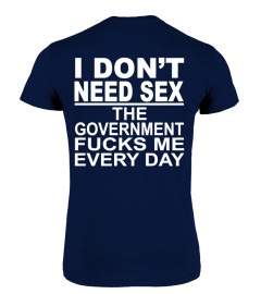 I don't need sex The government fucks me every day