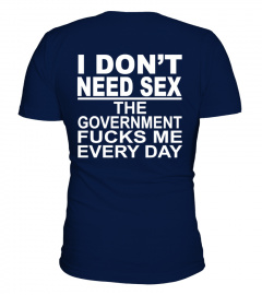 I don't need sex The government fucks me every day