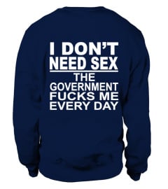 I don't need sex The government fucks me every day