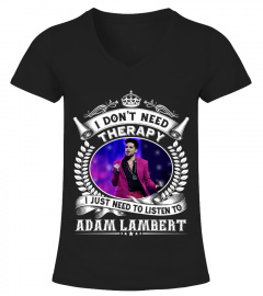 I DON'T NEED THERAPY I JUST NEED TO LISTEN TO ADAM LAMBERT
