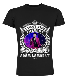 I DON'T NEED THERAPY I JUST NEED TO LISTEN TO ADAM LAMBERT