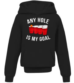 Any Hole Is My Goal Beer Pong Party College Student Shirt