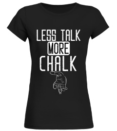 LESS TALK MORE CHALK CLIMBING