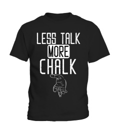 LESS TALK MORE CHALK CLIMBING