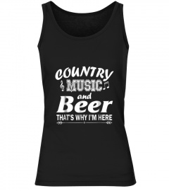 Country Music And Beer Thats Why Im Here Funny T-Shirt