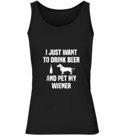 I Just Want To Drink Beer And Pet My Weiner Weiner T Shirt