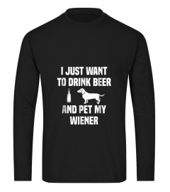 I Just Want To Drink Beer And Pet My Weiner Weiner T Shirt