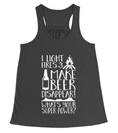 I Light Fires  Make Beer Disappear Whats Your Super Power T-Shirt