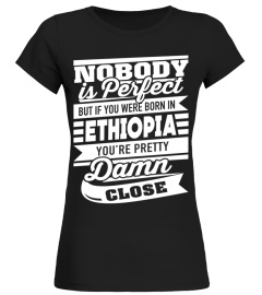Ethiopia Shirts Born In Ethiopia Pretty Damn Close Perfect T shirts Hoodies Sweatshirts